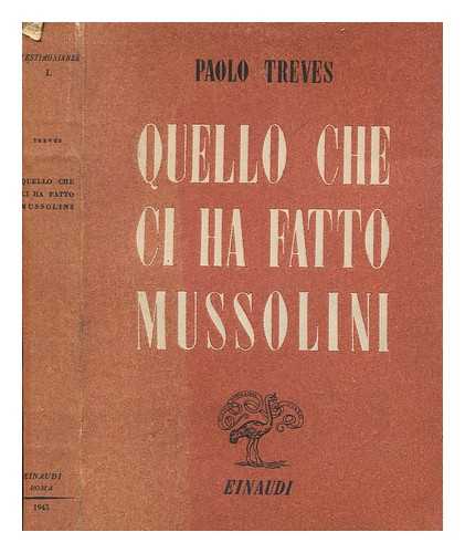 TREVES, PAOLO (1908-1958) - Quello che ci ha fatto Mussolini / Paolo Treves