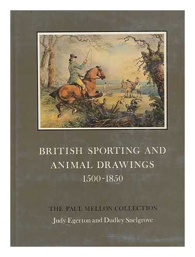 Egerton, Judy - British Sporting and Animal Drawings, C.1500-1850 : a Catalogue / Compiled by Judy Egerton and Dudley Snelgrove