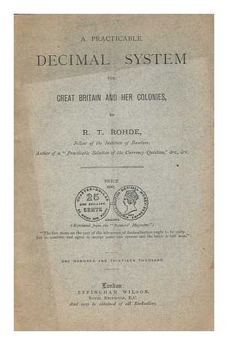 ROHDE, R. T. (ROBERT TURNER) - A practicable decimal system for Great Britain and her colonies