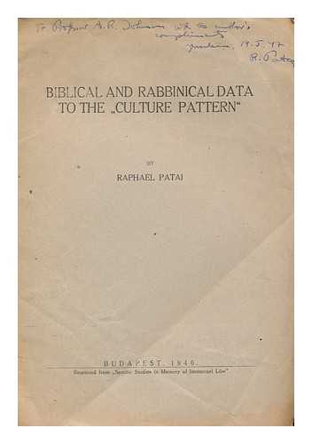 PATAI, RAPHAEL - Biblical and rabbinical data to the 'culture pattern'