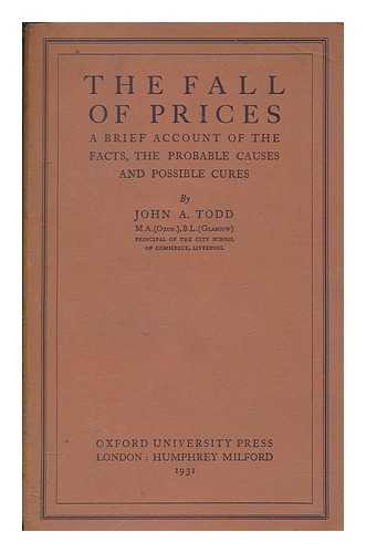 TODD, JOHN AITON - The fall of prices : a brief account of the facts, the probable causes and possible cures