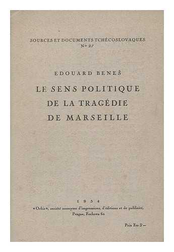 BENE, EDVARD - Le sens politique de la tragdie de Marseille; discours tenus devant le Conseil de la Socit des nations  Genve le 7 et le 10 dcembre 1934