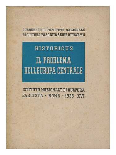 HISTORICUS, (SEUD.) - Il problema dell'Europa Centrale : con sette carte, una tabella statistica e sedici documenti