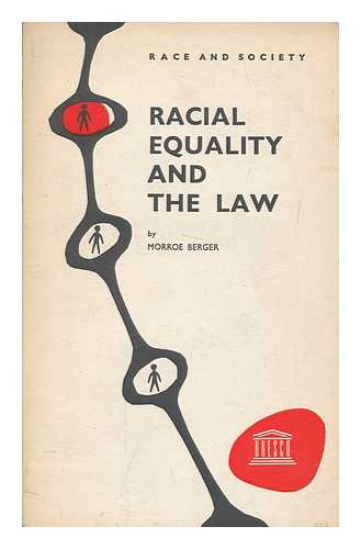 BERGER, MORROE - Racial equality and the law : the role of law in the reduction of discrimination in the United States