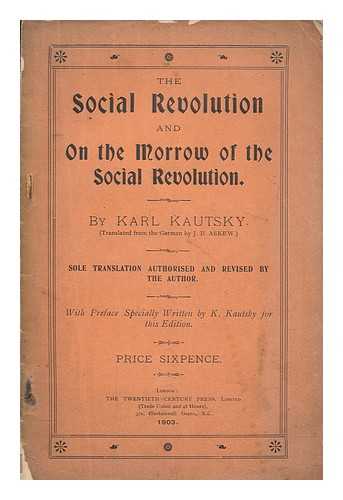 KAUTSKY, KARL (1854-1938) - The social revolution : and, On the morrow of the social revolution