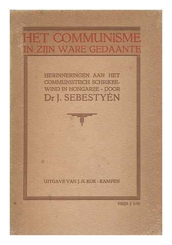 SEBESTYN, J - Het communisme in zijn ware gedaante : herinneringen aan het communistisch schrikbewind in Hongarije