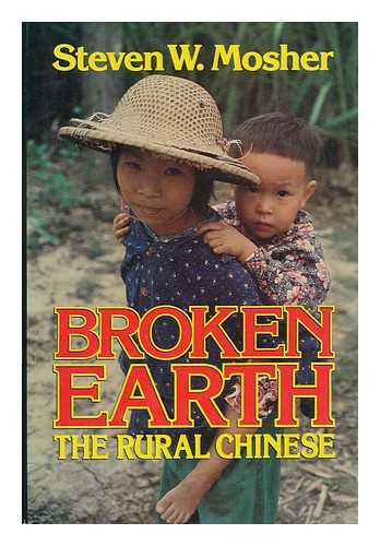 MOSHER, STEVEN W. - Broken Earth : the Rural Chinese