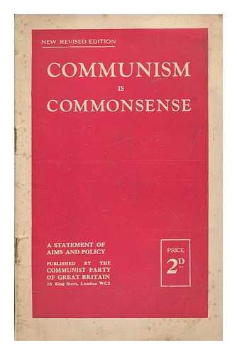 COMMUNIST PARTY OF GREAT BRITAIN - Communism is commonsense : the case for the international party of the workers