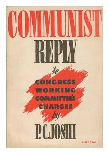 JOSHI, PURAN CHANDRA (1907-1980) - Communist reply to Congress Working Committee's charges. Part 1 / P. C. Joshi