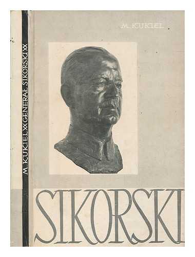 KUKIEL, MARIAN - General Sikorski : zolnierz i maz stanu Polski walczacej / Marian Kukiel