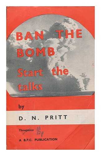 PRITT, D. N. (DENIS NOWELL) (1887-1972) - Ban the bomb : start the talks