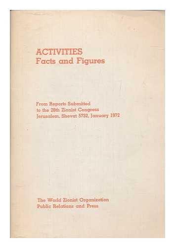 WORLD ZIONIST ORGANIZATION. PUBLIC RELATIONS AND PRESS - Activities; facts and figures from reports submitted to the 28th Zionist Congress, Jerusalem, Shevat 5732, January 1972