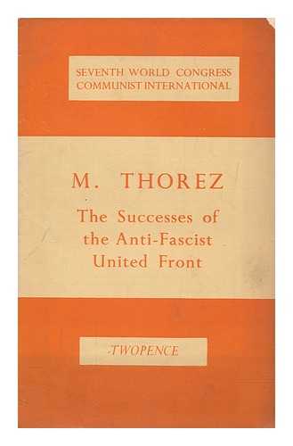 THOREZ, MAURICE (1900-1964) - The successes of the anti-fascist united front / M. Thorez