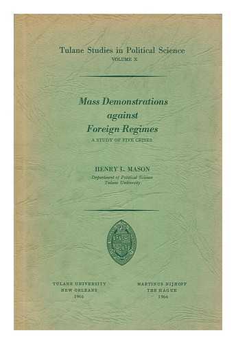 MASON, HENRY L. (HENRY LLOYD) - Mass demonstrations against foreign regimes : a study of five crises