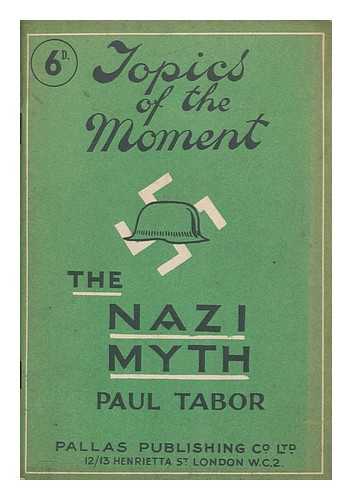 TABOR, PAUL - The Nazi myth : the real face of the Third Reich