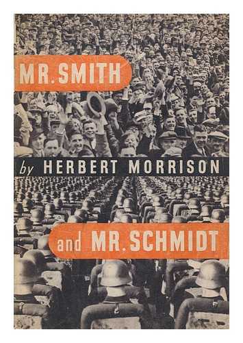 MORRISON, HERBERT (1888-1965) - Mr. Smith and Mr. Schmidt