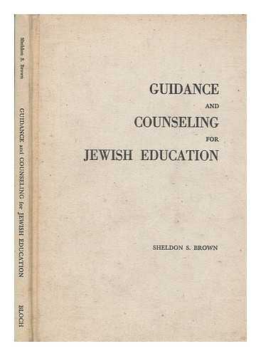 BROWN, SHELDON S - Guidance and counseling for Jewish education