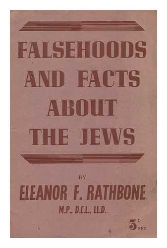 RATHBONE, ELEANOR F. (ELEANOR FLORENCE) (1872-1946) - Falsehoods and facts about the Jews