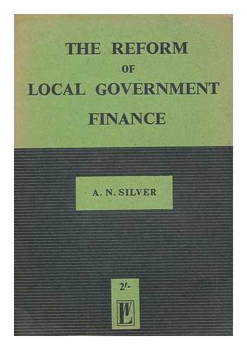 SILVER, A. N - The reform of local government finance