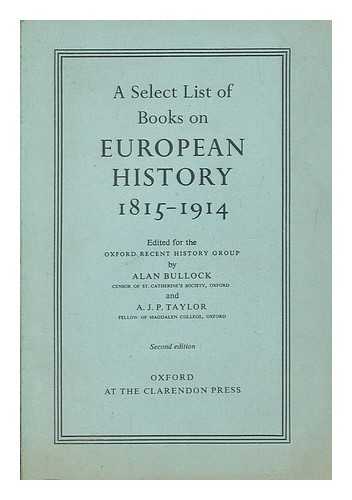 BULLOCK, ALAN (1914-2004) - A select list of books on European history, 1815-1914 / Edited for the Oxford Recent History Group by Alan Bullock and A. J. P. Taylor