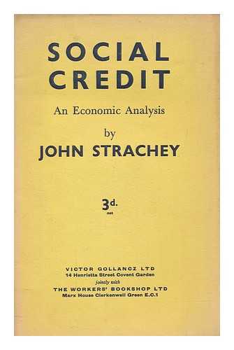 STRACHEY, JOHN (1901-1963) - Social credit : an economic analysis