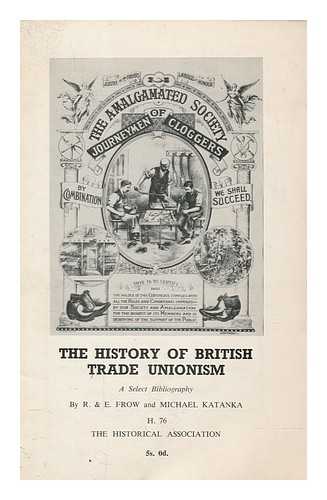 FROW, RUTH - The history of British trade unionism : a select bibliography