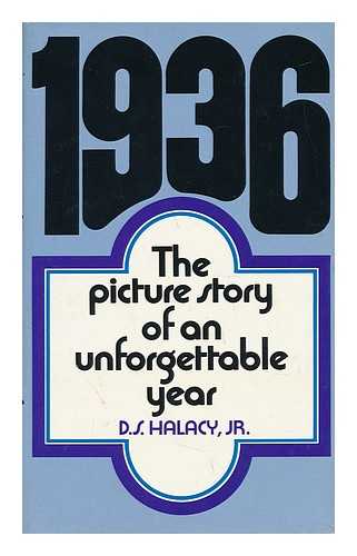 HALACY, JR. , D. S. - 1936 : the Picture Story of an Unforgettable Year