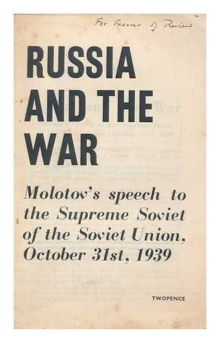 Molotov, Vyacheslav Mikhailovich (1890-1986) - Russia and the war : Molotov's speech to the Supreme Soviet of the Soviet Union, October 31st, 1939