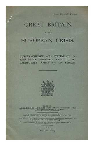 GREAT BRITAIN. FOREIGN OFFICE - Great Britain and the European crisis : correspondence and statements in Parliament, together with an introductory narrative of events