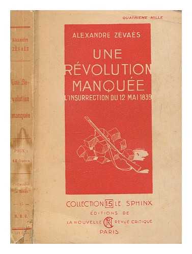 ZVAS, ALEXANDRE (1873-1953) - Une rvolution manque : (l'insurrection du 12 mai 1839) / Alexandre Zvas