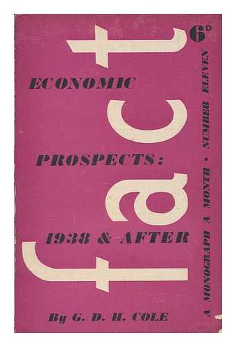 COLE, G. D. H. (GEORGE DOUGLAS HOWARD) (1889-1959) - Economic prospects: 1938 & after