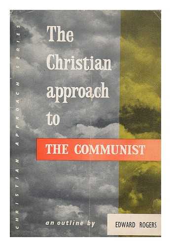 ROGERS, EDWARD - The Christian approach to the Communist