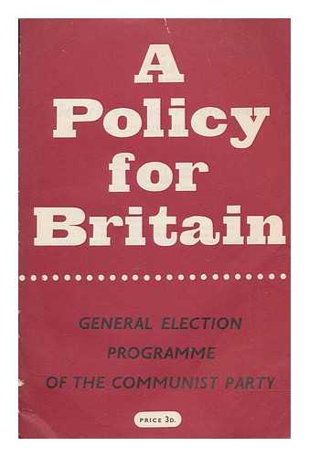 COMMUNIST PARTY OF GREAT BRITAIN - A policy for Britain : general election programme of the Communist Party