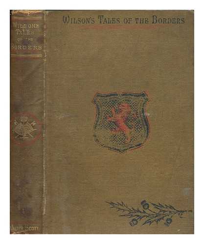 LEIGHTON, ALEXANDER - Wilson's tales of the borders, and of Scotland. Historical, Traditionary, and Imaginative