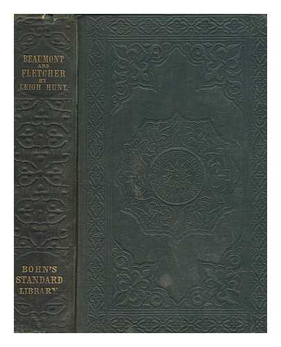 BEAUMONT, FRANCIS (1584-1616) - Beaumont and Fletcher, or, The finest scenes, lyrics, and other beauties of those two poets, now first selected from the whole of their works, to the exclusion of whatever is morally objectionable / with opinions of distinguished critics, notes explanatory and otherwise, and a general introductory preface, by Leigh Hunt