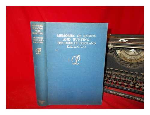 PORTLAND, WILLIAM JOHN ARTHUR CHARLES JAMES CAVENDISH-BENTINCK DUKE OF (1857-1943) - Memories of racing and hunting