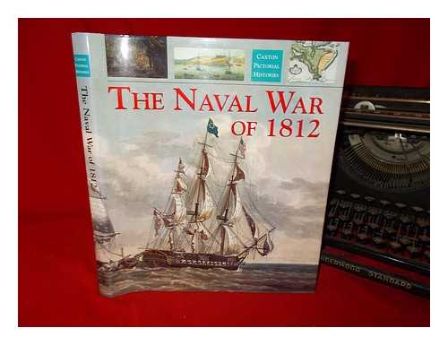 NATIONAL MARITIME MUSEUM - The naval war of 1812 / edited by Robert Gardiner