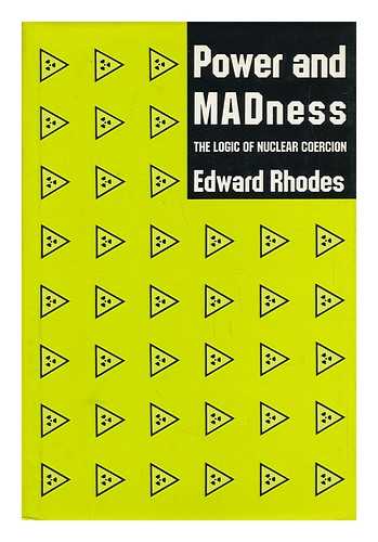 Rhodes, Edward Joseph - Power and Madness : the Logic of Nuclear Coercion / Edward Rhodes