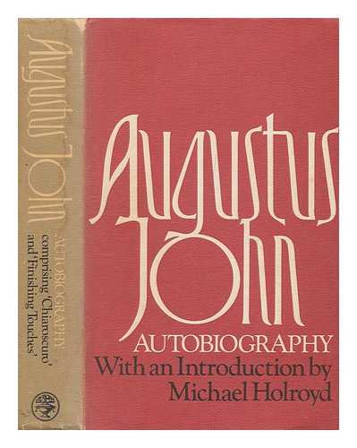 JOHN, AUGUSTUS (1878-1961) - Autobiography [of] Augustus John / with an introduction by Michael Holroyd