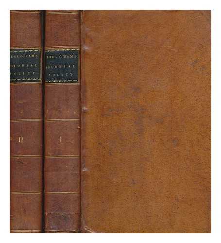 BROUGHAM AND VAUX, HENRY BROUGHAM BARON (1778-1868) - An inquiry into the colonial policy of the European powers : in two volumes