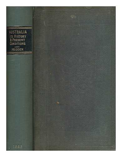 PRIDDEN, WILLIAM - Australia, its history and present condition; containing an account both of the bush and of the colonies, with their respective inhabitants. By the Rev. W. Pridden, M.A. Vicar of Broxted, Essex