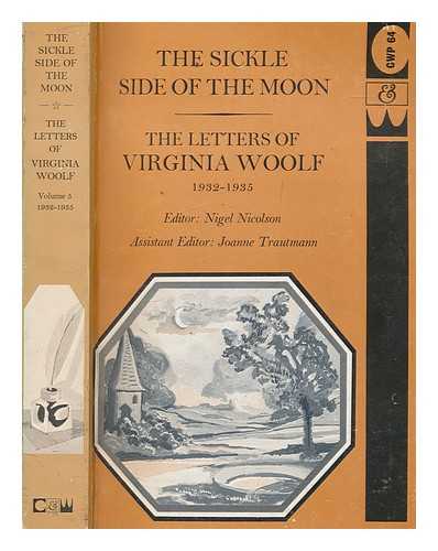 WOOLF, VIRGINIA (1882-1941) - The sickle side of the moon : the letters of Virginia Woolf / editor Nigel Nicolson ; assistant editor Joanne Trautmann