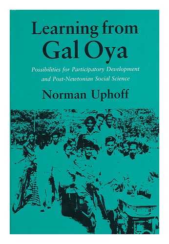 UPHOFF, NORMAN - Learning from Gal Oya : possibilities for participatory development and post-Newtonian social science / Norman Uphoff