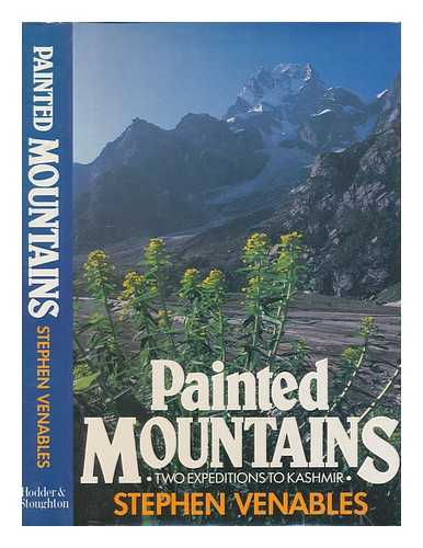 VENABLES, STEPHEN - Painted mountains : two expeditions to Kashmir / Stephen Venables