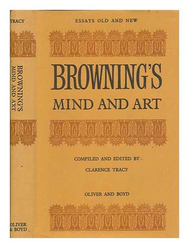 TRACY, CLARENCE (1908-1993) - Browning's mind and art : essays / Richard D. Altick, William Cadbury, K.W. Gransden ... [et al.] ; edited by Clarence Tracy