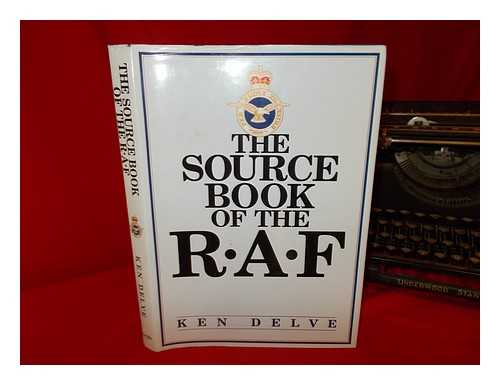 DELVE, KEN - The sourcebook of the R.A.F. / Ken Delve