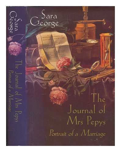 GEORGE, SARA - The journal of Mrs Pepys : portrait of a marriage / Sara George