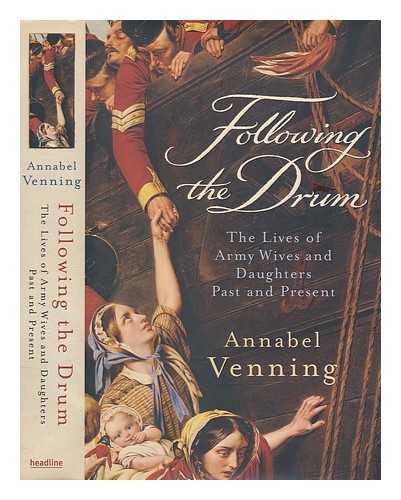 VENNING, ANNABEL - Following the drum : the lives of army wives and daughters, past and present / Annabel Venning