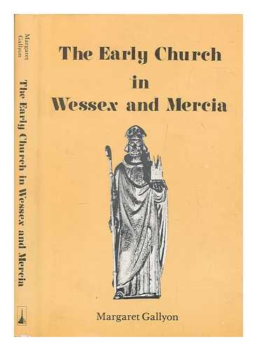 GALLYON, MARGARET - The early church in Wessex and Mercia