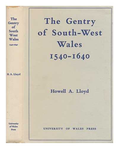 LLOYD, HOWELL A. (HOWELL ARNOLD) - The gentry of South-West Wales, 1540-1640